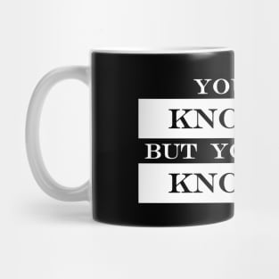 you know me but you dont know me Mug